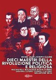 Dieci maestri della Rivoluzione politica e religiosa. Machiavelli, Buchanan, Bodin, Hobbes, Gravina, Lutero, Zwingli, Calvino, Melantone, Beza Dieci maestri della Rivoluzione politica e religiosa. Machiavelli, Buchanan, Bodin, Hobbes, Gravina, Lutero, Zwingli, Calvino, Melantone, Beza