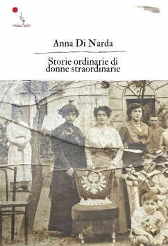 Storie ordinarie di donne straordinarie - Di Narda, Anna