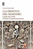 La crescita del Maestro. Guida alla scelta del rito di perfezionamento La crescita del Maestro. Guida alla scelta del rito di perfezionamento