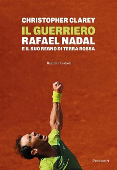 Cover Il guerriero. Rafael Nadal e il suo regno di terra rossa