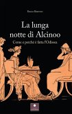 La lunga notte di Alcinoo. Come e perché è fatta l'Odissea La lunga notte di Alcinoo. Come e perché è fatta l'Odissea