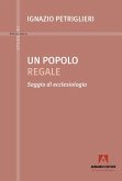 Un popolo regale. Saggi di ecclesiologia Un popolo regale. Saggi di ecclesiologia
