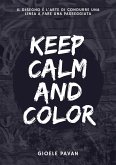 Keep calm and color. Il disegno è l'arte di condurre una linea a fare una passeggiata Keep calm and color. Il disegno è l'arte di condurre una linea a fare una passeggiata