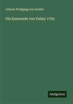 Die Kanonade von Valmy 1792 - Goethe, Johann Wolfgang von