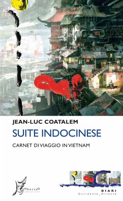 Suite indocinese. Carnet di viaggio in Vietnam - Coatalem, Jean-Luc