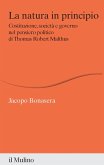 La natura in principio. Costituzione, società e governo nel pensiero politico di Thomas Robert Malthus La natura in principio. Costituzione, società e governo nel pensiero politico di Thomas Robert Malthus