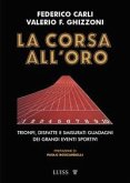 La corsa all'oro. Trionfi, disfatte e smisurati guadagni dei grandi eventi sportivi La corsa all'oro. Trionfi, disfatte e smisurati guadagni dei grandi eventi sportivi