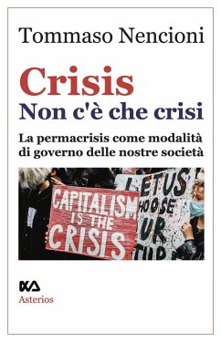 Crisis. Non c'è che crisi. La permacrisis come modalità di governo delle nostre società - Nencioni, Tommaso Crisis. Non c'è che crisi. La permacrisis come modalità di governo delle nostre società - Nencioni, Tommaso