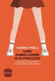 Loro fanno l'amore (e io m'incazzo). Ambizioni e smarrimenti di una mamma troppo sincera Loro fanno l'amore (e io m'incazzo). Ambizioni e smarrimenti di una mamma troppo sincera