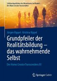 Grundpfeiler der Realitätsbildung - das wahrnehmende Selbst Grundpfeiler der Realitätsbildung - das wahrnehmende Selbst