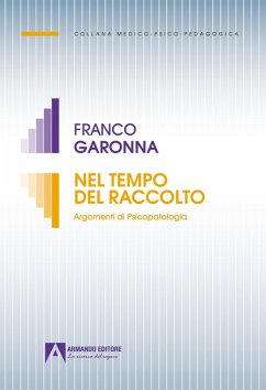 Nel tempo del raccolto. Argomenti di psicopatologia - Garonna, Franco