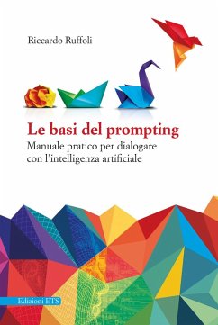 Le basi del prompting. Manuale pratico per dialogare con l'intelligenza artificiale - Ruffoli, Riccardo