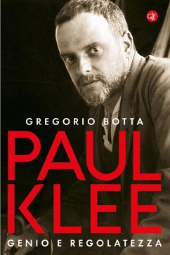 Paul Klee. Genio e regolatezza - Botta, Gregorio Paul Klee. Genio e regolatezza - Botta, Gregorio