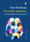 Il cervello narrativo. Cosa raccontano i nostri neuroni Il cervello narrativo. Cosa raccontano i nostri neuroni
