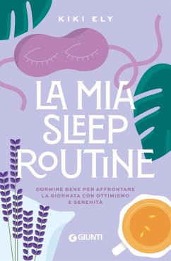 La mia sleep routine. Dormire bene per affrontare la giornata con ottimismo e serenità - Kiki, Ely La mia sleep routine. Dormire bene per affrontare la giornata con ottimismo e serenità - Kiki, Ely
