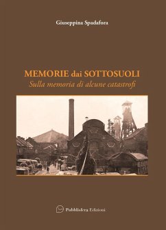 Memorie dai sottosuoli. Sulla memoria di alcune catastrofi - Spadafora, Giuseppina Memorie dai sottosuoli. Sulla memoria di alcune catastrofi - Spadafora, Giuseppina