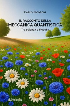 Il racconto della meccanica quantistica. Tra scienza e filosofia - Jacoboni, Carlo