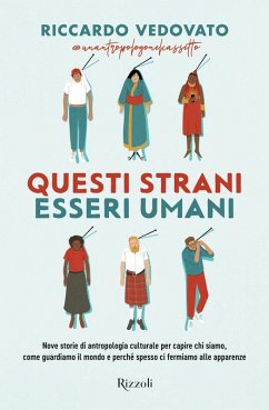 Cover Questi strani esseri umani. Nove storie di antropologia culturale per capire chi siamo, come guardiamo il mondo e perché spesso ci fermiamo alle apparenze