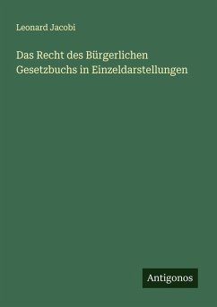 Das Recht des Bürgerlichen Gesetzbuchs in Einzeldarstellungen - Jacobi, Leonard