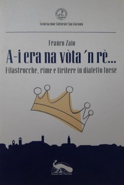 A-i era na vòta 'n rè.... Filastrocche, rime e tiritere in dialetto luese - Zaio, Franco