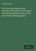 Der deutschen Burgenbau mit besonderer Rücksicht auf die Burgen des Großherzogtums Hessen und der benachbarten Rheingegenden Der deutschen Burgenbau mit besonderer Rücksicht auf die Burgen des Großherzogtums Hessen und der benachbarten Rheingegenden