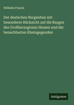 Cover Der deutschen Burgenbau mit besonderer Rücksicht auf die Burgen des Großherzogtums Hessen und der benachbarten Rheingegenden