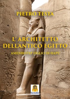 L' architetto dell'Antico Egitto. Amenhotep figlio di Hapu - Testa, Pietro