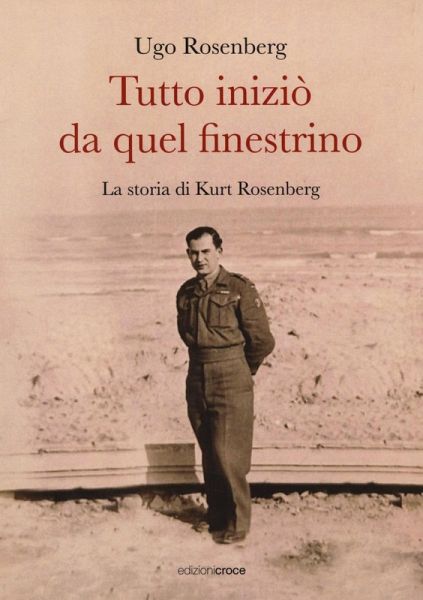 Tutto iniziò da quel finestrino. La storia di Kurt Rosenberg Tutto iniziò da quel finestrino. La storia di Kurt Rosenberg