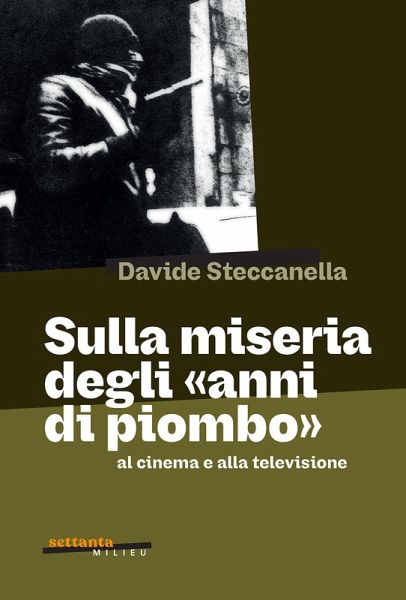 Sulla miseria degli 'anni di piombo' al cinema e alla televisione Sulla miseria degli 'anni di piombo' al cinema e alla televisione