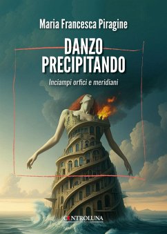 Danzo precipitando. Inciampi orfici e meridiani - Piragine, Maria Francesca
