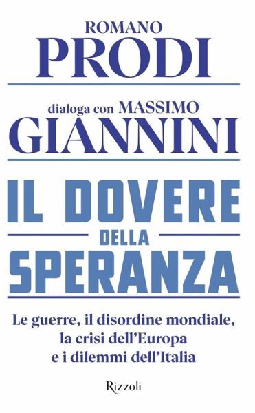 Il dovere della speranza. Le guerre, il disordine mondiale, la crisi dell'Europa e i dilemmi dell'Italia Il dovere della speranza. Le guerre, il disordine mondiale, la crisi dell'Europa e i dilemmi dell'Italia