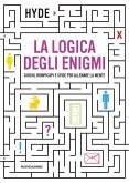 La logica degli enigmi. Giochi, rompicapi e sfide per allenare la mente