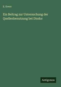 Ein Beitrag zur Untersuchung der Quellenbenutzung bei Diodor - Evers, E. Ein Beitrag zur Untersuchung der Quellenbenutzung bei Diodor - Evers, E.