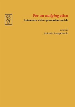 Per un 'nudging' etico. Autonomia, virtù e persuasione sociale Per un 'nudging' etico. Autonomia, virtù e persuasione sociale