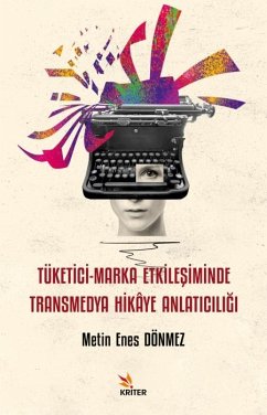 Tüketici-Marka Etkilesiminde Transmedya Hikaye Anlaticiligi - Enes Dönmez, Metin