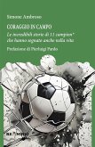 Coraggio in campo. Le incredibili storie di 11 campion* che hanno segnato anche nella vita Coraggio in campo. Le incredibili storie di 11 campion* che hanno segnato anche nella vita