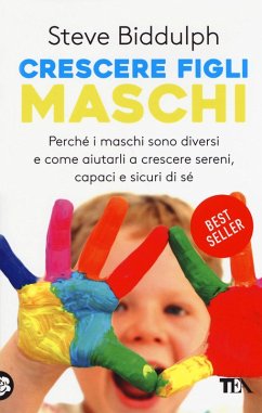 Crescere figli maschi. Perché i maschi sono diversi e come aiutarli a crescere sereni, capaci e sicuri di sé - Biddulph, Steve