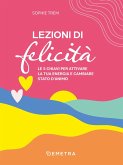 Lezioni di felicità. Le 5 chiavi per attivare la tua energia e cambiare stato d'animo Lezioni di felicità. Le 5 chiavi per attivare la tua energia e cambiare stato d'animo