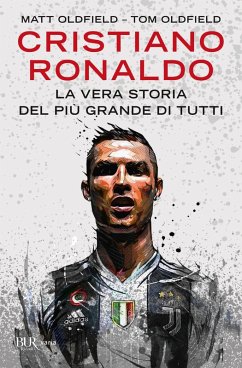Cristiano Ronaldo. La vera storia del più grande di tutti - Oldfield, Matt; Oldfield, Tom
