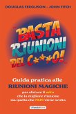 Basta riunioni del c***o! Guida pratica alle riunioni magiche. Per sfatare il mito che la migliore riunione sia quella che NON viene svolta