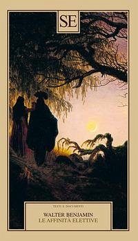 Le affinità elettive - Benjamin, Walter
