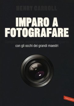 Cover Imparo a fotografare. Composizione, esposizione, luce, lenti, sguardo.Con gli occhi dei grandi maestri