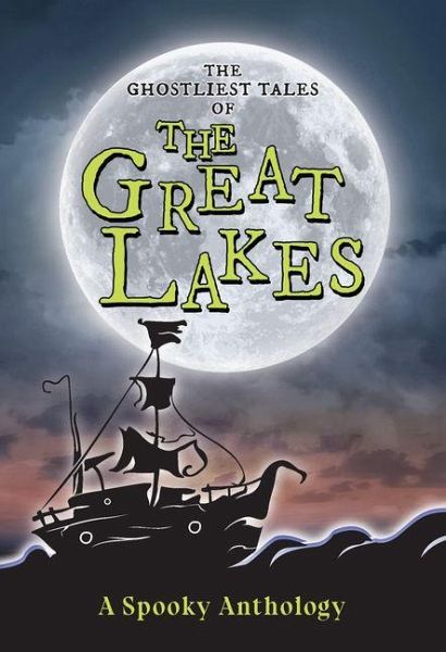 The Ghostliest Tales of the Great Lakes The Ghostliest Tales of the Great Lakes