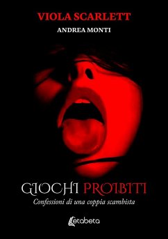 Giochi proibiti. Confessioni di una coppia scambista - Scarlett, Viola; Monti, Andrea