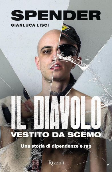 Il diavolo vestito da scemo. Una storia di dipendenze e rap Il diavolo vestito da scemo. Una storia di dipendenze e rap