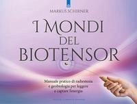 Cover I mondi del biotensor. Manuale pratico di radiestesia e geobiologia per leggere e captare l'energia