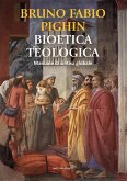 Bioetica teologica. Manuale di sintesi globale Bioetica teologica. Manuale di sintesi globale