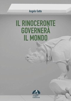 Il rinoceronte governerà il mondo - Gatto, Angelo