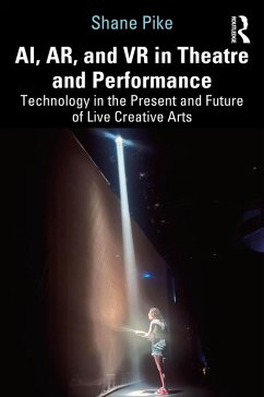 AI, AR, and VR in Theatre and Performance (eBook, ePUB) - Pike, Shane AI, AR, and VR in Theatre and Performance (eBook, ePUB) - Pike, Shane