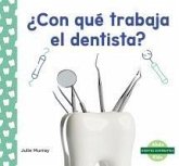 ¿Con Qué Trabaja El Dentista? (Tools at the Dentist) ¿Con Qué Trabaja El Dentista? (Tools at the Dentist)